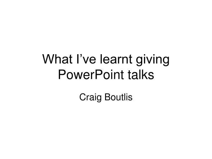 what i ve learnt giving powerpoint talks