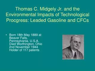 Thomas C. Midgely Jr. and the Environmental Impacts of Technological Procgress: Leaded Gasoline and CFCs