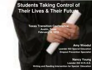 Students Taking Control of Their Lives &amp; Their Future Texas Transition Conference Austin, Texas February 16, 2010