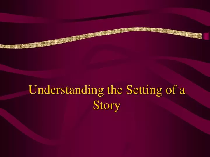 understanding the setting of a story