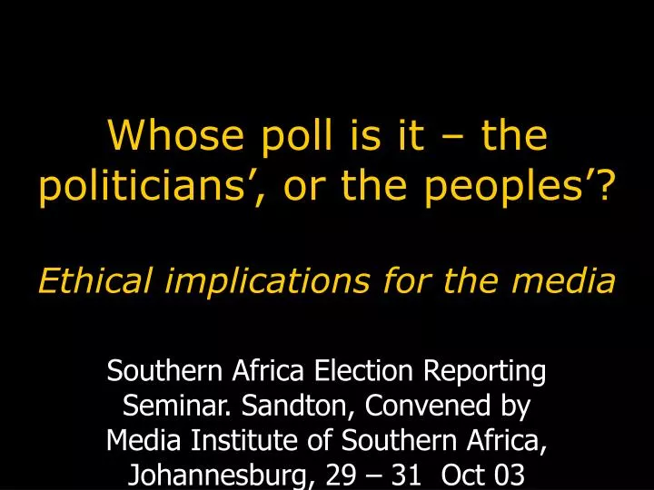 whose poll is it the politicians or the peoples ethical implications for the media