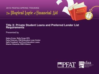 Title X: Private Student Loans and Preferred Lender List Requirements Presented by Debra Cross, Wells Fargo EFS Patty P