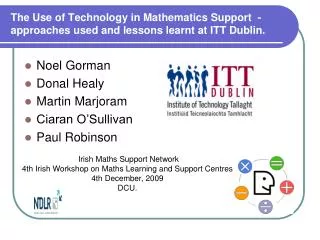 The Use of Technology in Mathematics Support - approaches used and lessons learnt at ITT Dublin.