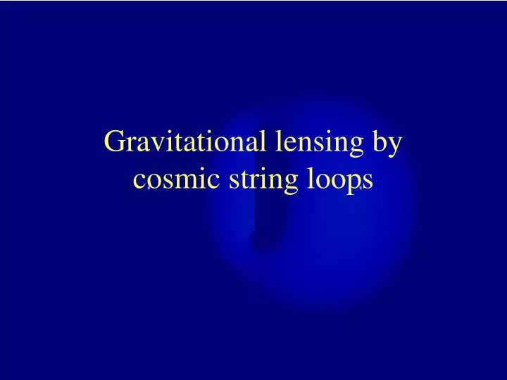 gravitational lensing by cosmic string loops