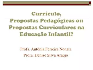 Currículo, Propostas Pedagógicas ou Propostas Curriculares na Educação Infantil?