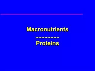 Macronutrients **************** Proteins