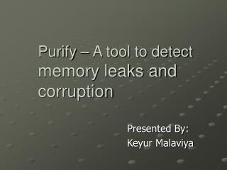 Purify – A tool to detect memory leaks and corruption