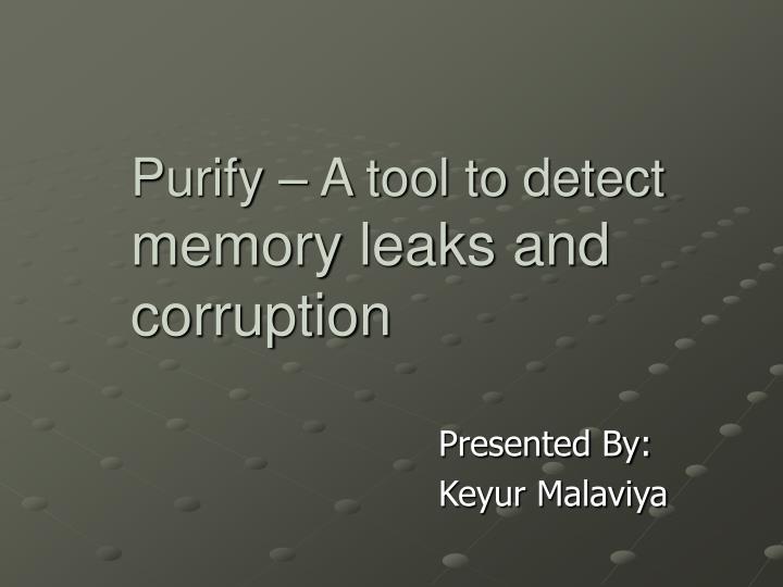 purify a tool to detect memory leaks and corruption