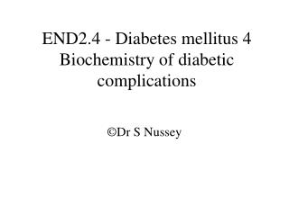 END2.4 - Diabetes mellitus 4 Biochemistry of diabetic complications