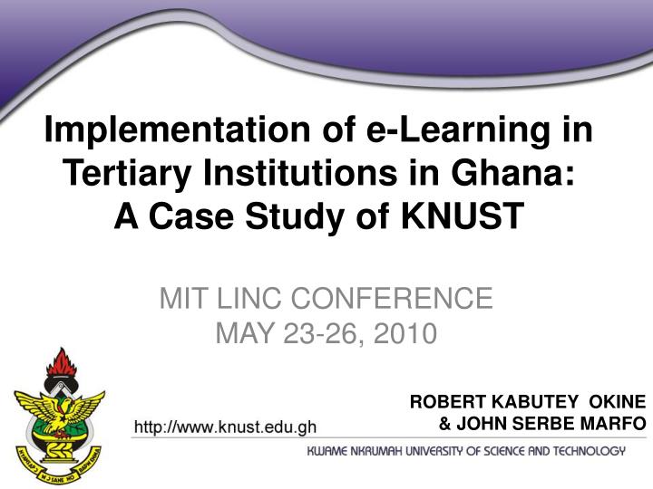 implementation of e learning in tertiary institutions in ghana a case study of knust