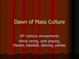 Dawn of Mass Culture