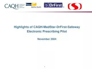 Highlights of CAQH-MedStar-DrFirst-Safeway Electronic Prescribing Pilot November 2004