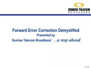 Forward Error Correction Demystified Presented by Sunrise Telecom Broadband … a step ahead