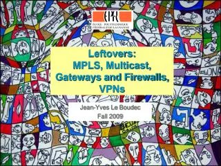 Leftovers: MPLS, Multicast, Gateways and Firewalls, VPNs