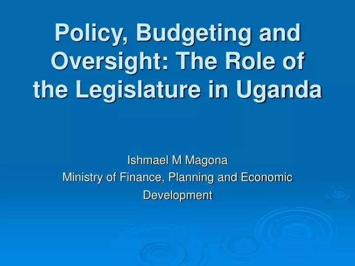 policy budgeting and oversight the role of the legislature in uganda