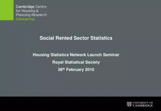Social Rented Sector Statistics Housing Statistics Network Launch Seminar Royal Statistical Society 26 th February 2010
