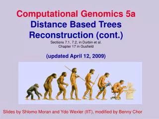 Computational Genomics 5a Distance Based Trees Reconstruction (cont.) Sections 7.1, 7.2, in Durbin et al. Chapter 17 i