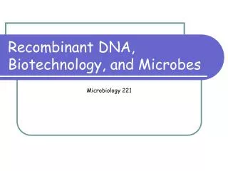 Recombinant DNA, Biotechnology, and Microbes
