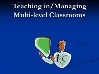 Teaching in/Managing Multi-level Classrooms
