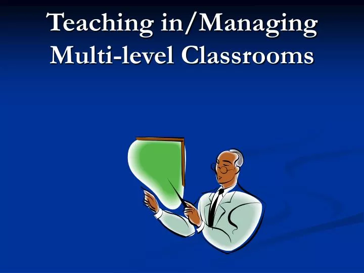 teaching in managing multi level classrooms
