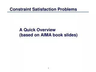 Constraint Satisfaction Problems 	A Quick Overview 	(based on AIMA book slides)