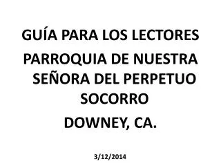 GUÍA PARA LOS LECTORES PARROQUIA DE NUESTRA SEÑORA DEL PERPETUO SOCORRO DOWNEY, CA.