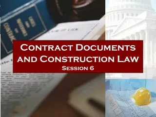 Contract Documents and Construction Law Session 6