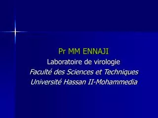 Pr MM ENNAJI Laboratoire de virologie Faculté des Sciences et Techniques Université Hassan II-Mohammedia