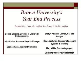 Brown University's Year End Process Presented by: Controller’s Office, Purchasing &amp; Cashier’s Office