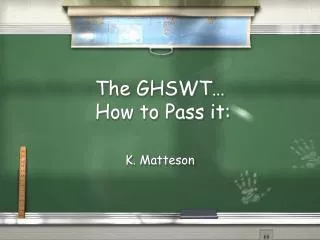 The GHSWT… How to Pass it: