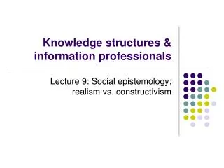 Knowledge structures &amp; information professionals