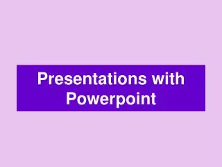Presentations with Powerpoint