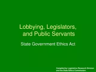 Lobbying, Legislators, and Public Servants