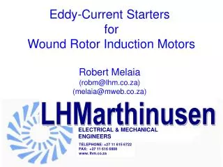 Eddy-Current Starters for Wound Rotor Induction Motors Robert Melaia (robm@lhm.co.za) (melaia@mweb.co.za)