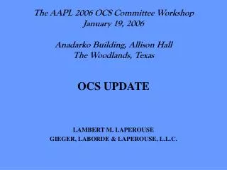 The AAPL 2006 OCS Committee Workshop January 19, 2006 Anadarko Building, Allison Hall The Woodlands, Texas