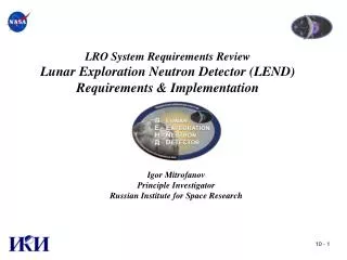 LRO System Requirements Review Lunar Exploration Neutron Detector (LEND) Requirements &amp; Implementation