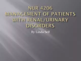 Nur 4206 Management of patients with renal/urinary disorders