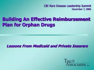 CBI Rare Disease Leadership Summit December 7, 2006 Building An Effective Reimbursement Plan for Orphan Drugs
