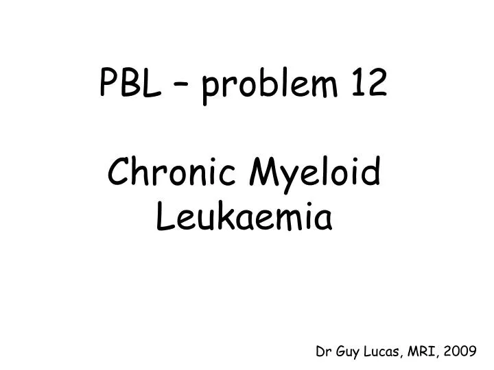 pbl problem 12 chronic myeloid leukaemia