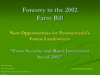Forestry in the 2002 Farm Bill New Opportunities for Pennsylvania’s Forest Landowners “Farm Security and Rural Investme