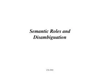 Semantic Roles and Disambiguation