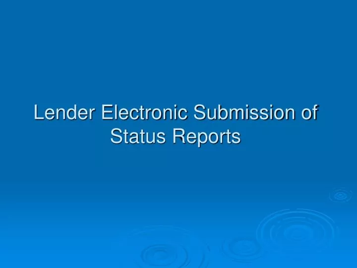 lender electronic submission of status reports