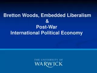 Bretton Woods, Embedded Liberalism &amp; Post-War International Political Economy