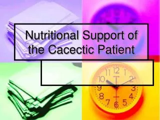 Nutritional Support of the Cacectic Patient