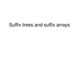 Suffix trees and suffix arrays