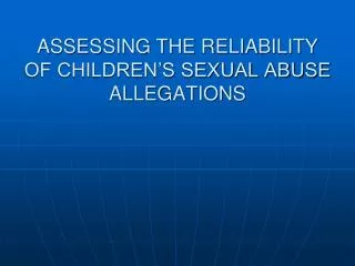 ASSESSING THE RELIABILITY OF CHILDREN’S SEXUAL ABUSE ALLEGATIONS