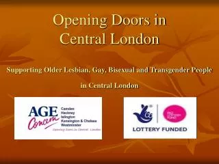 Opening Doors in Central London S upporting Older Lesbian, Gay, Bisexual and Transgender People in Central London
