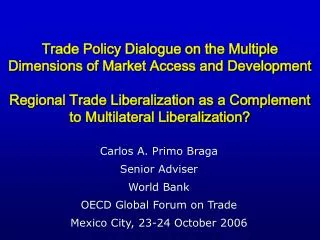 Carlos A. Primo Braga Senior Adviser World Bank OECD Global Forum on Trade Mexico City, 23-24 October 2006
