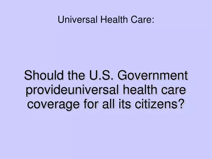 should the u s government provideuniversal health care coverage for all its citizens