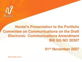 Neotel’s Presentation to the Portfolio Committee on Communications on the Draft Electronic Communications Amendment Bil
